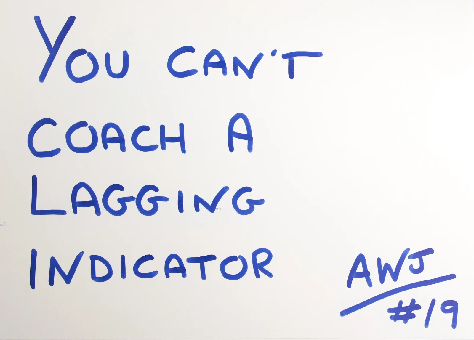 Handwritten in blue ink: You can't coach a lagging indicator. Signed AWJ, number 19.